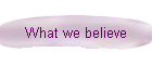 What we believe